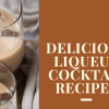 From Classic to Creative: Delicious Liqueur Cocktail Recipes to Try at Home