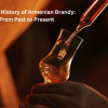 The Rich History of Armenian Brandy: From Past to Present