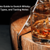 The Ultimate Guide to Scotch Whisky: History, Types, and Tasting Notes
