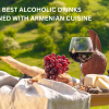 The best alcoholic drinks combined with Armenian cuisine