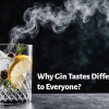 Why Gin Tastes Different to Everyone