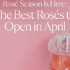 Rosé Season Is Here: The Best Rosés to Open in April