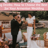 Wedding Drinks: How to Choose the Best Alcohol for Your Armenian Wedding