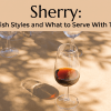 Sherry: Spanish Styles and What to Serve With Them